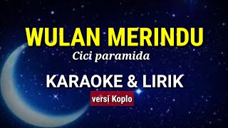 Download lagu WULAN MERINDU - Cici Paramida - Karaoke & Lirik (versi koplo) mp3 Download lagu WULAN MERINDU - Cici Paramida - Karaoke & Lirik (versi koplo) mp3