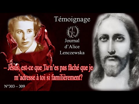 Témoignage Partie II – [Invitée du Seigneur]. Journal d’Alice Lenczewska. N°303 à N°309