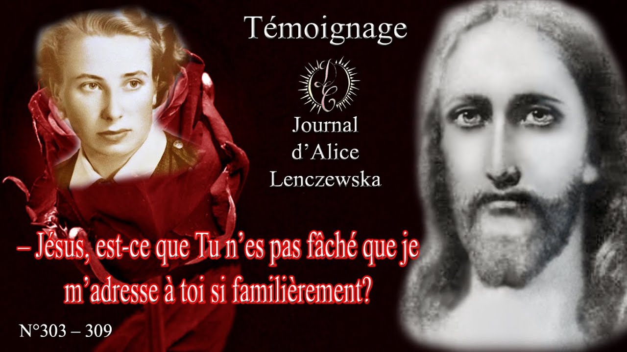 Témoignage Partie II – [Invitée du Seigneur]. Journal d’Alice Lenczewska. N°303 à N°309