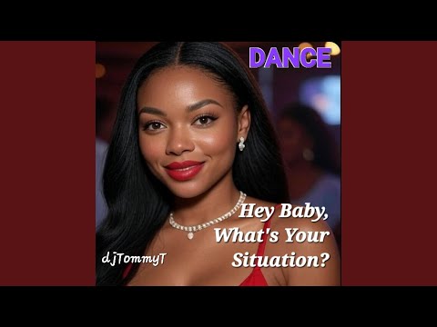 Hey Baby, What's Your Situation? (DANCE Mix)