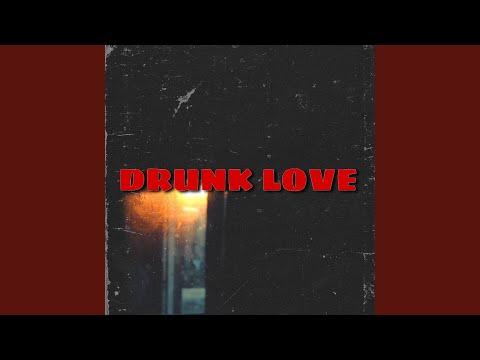 Drunk Love