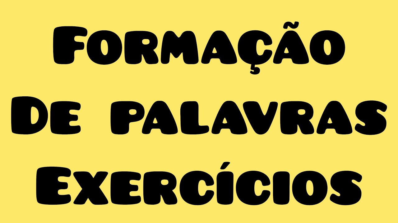 FORMAÇÃO DE PALAVRAS – EXERCÍCIOS