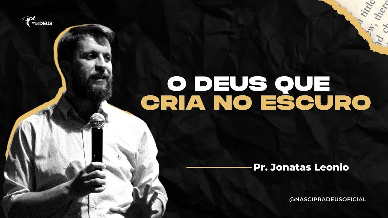 Pr. Jonatas Leonio - O Deus que cria no Escuro!