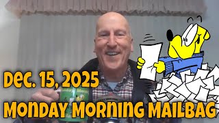 12 15 2025 Monday Morning Mailbag!  Ten Days Until Christmas!