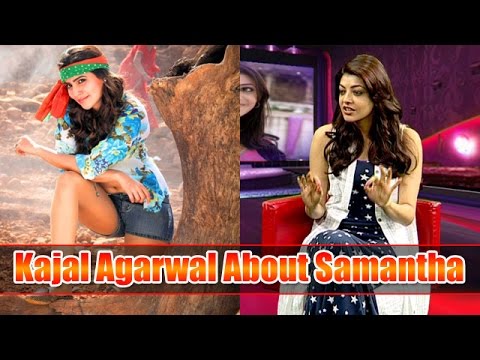 Kajal interview about Samantha