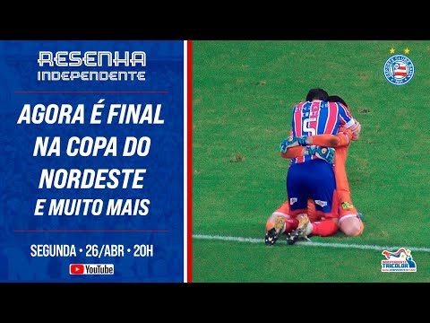 Resenha Independente #41 - Agora é final na Copa do Nordeste