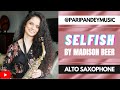 Selfish By Madison Beer Alto Saxophone Pari Pandey Music