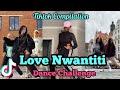 LOVE NWANTITI Dance Challenge Tiktok Compilation