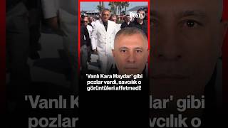 'Vanlı Kara Haydar' gibi pozlar verdi, savcılık o görüntüleri affetmed