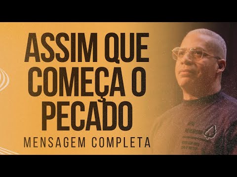 Pr Junior Trovão - ASSIM QUE COMEÇA O PECADO - Mensagem Completa