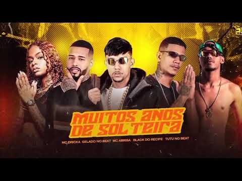 MC ABRISA, GELADO NO BEAT, BLACK DO RECIFE, TUTU NO BEAT FEAT MC DRICKA - MUITOS ANOS DE SOLTEIRA