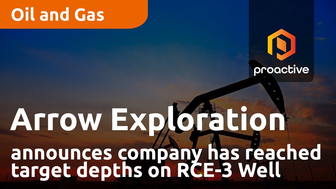 Arrow Exploration announces company has reached target depths on RCE-3 Well