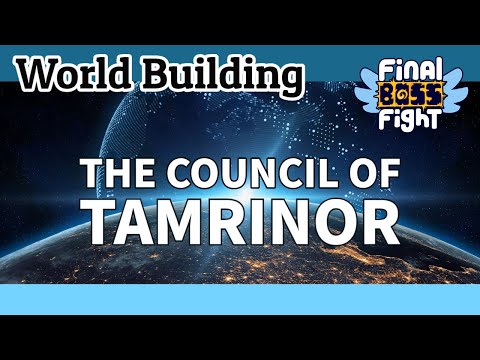 The Council of Tamrinor: Session 1 – World Building – Final Boss Fight Live