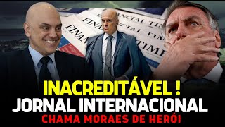 MORAES É UM HERÓI: Segundo revista Financial Times