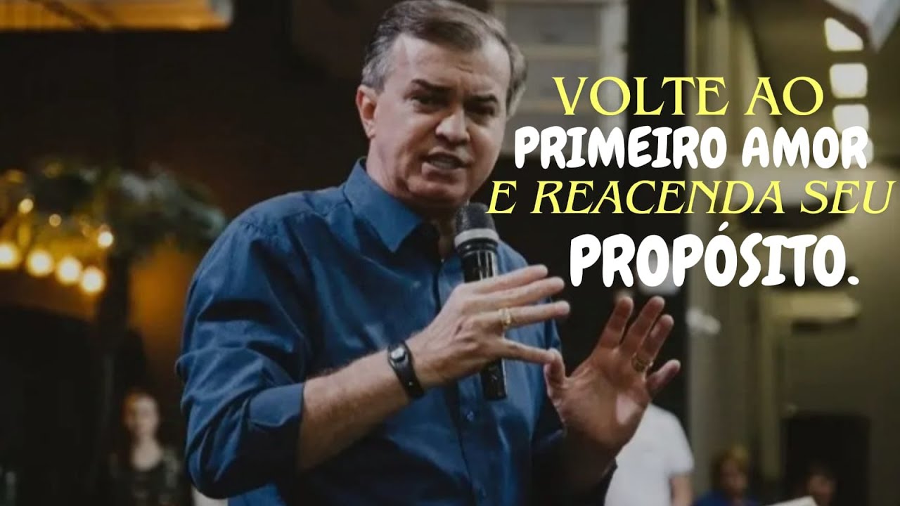 Volte ao Primeiro Amor e Reacenda Seu Propósito! | Pregação Luiz Hermínio
