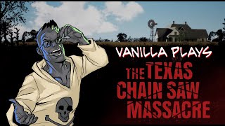 Vanilla Plays | Texas Chainsaw Massacre