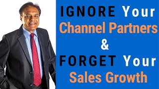Ignore Your Channel Partners & Forget Your Sales Growth | Sales Tips