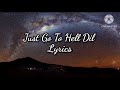 Just Go To Hell Dil Lyrics Dear Zindagi Alia Bhatt Sunidhi Chauhan Amit Trivedi