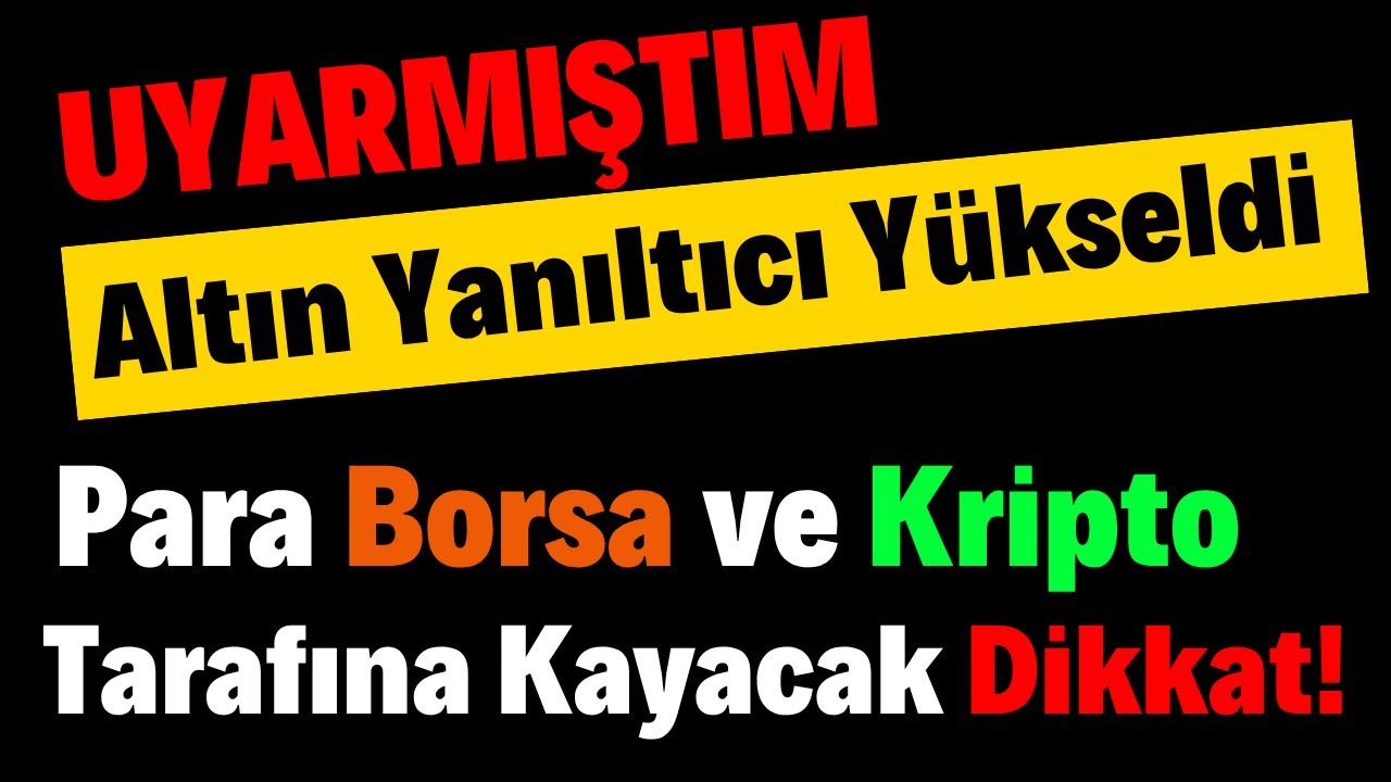 Uyarmıştım Altın Yanıltıcı Yükseldi - Para Borsa ve Kriptolara Kayacak Dikkat!