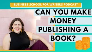 How To Make MONEY Publishing Books | Business School for Writers
