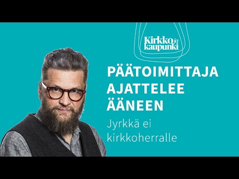 Päätoimittaja ajattelee ääneen: Jyrkkä ei kirkkoherralle