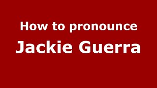 How to pronounce Jackie Guerra