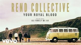 Rend Collective - Your Royal Blood (Audio)