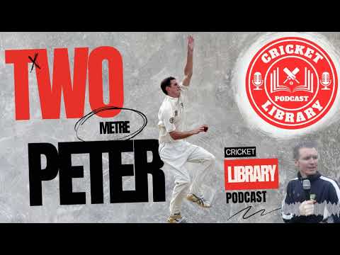 Two Metre Peter - Peter George Special Guest on the Cricket Library Podcast