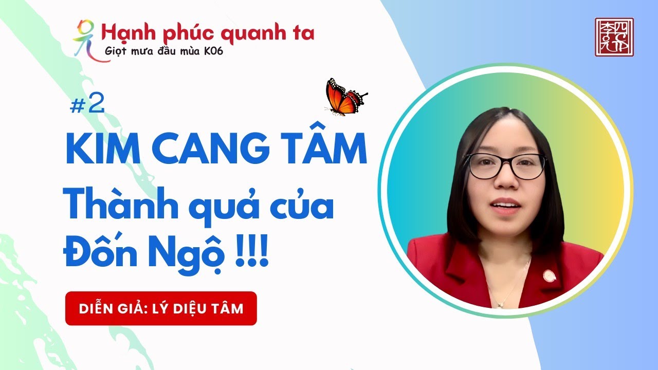 Hạnh Phúc Quanh Ta K06 - Chuyên Đề Kinh Kim Cang - Buổi 02 - Kim Cang Tâm - Thành Quả Của Đốn Ngộ