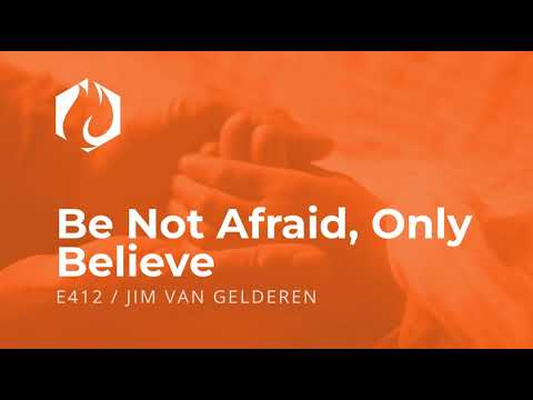 Dr. Jim: Be Not Afraid, Only Believe