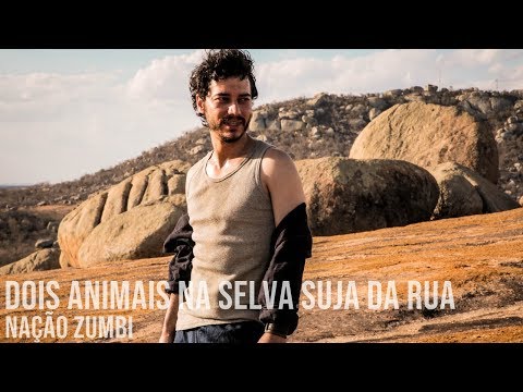 Dois Animais Na Selva Suja da Rua - Nação Zumbi | Onde Nascem Os Fortes