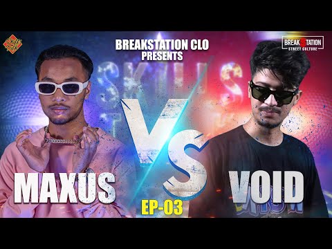 SKILLS TALK - MAXUS vs VOID [EP 03] | BREAKSTATION CLO | PROD. BY: THAJVILLE |  BREAKSTATION