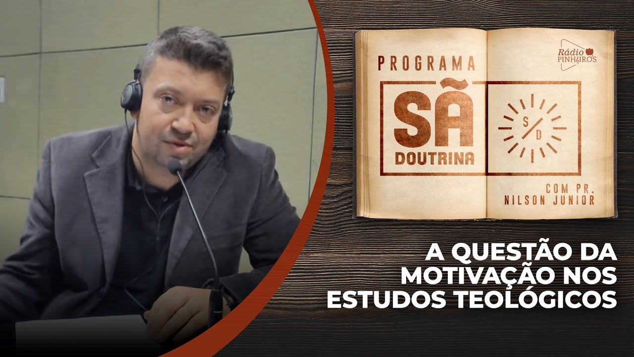 01. Prolegômenos | A questão da motivação nos estudos teológicos | Parte I | Sã Doutrina
