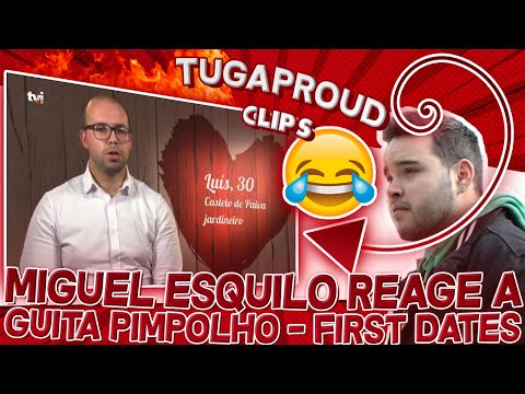 MIGUEL ESQUILO REAGE A GUITA PIMPOLHO - FIRST DATES