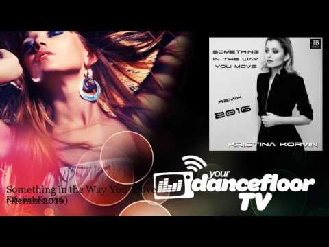 Kristina Korvin - Something in the Way You Move - Remix 2016