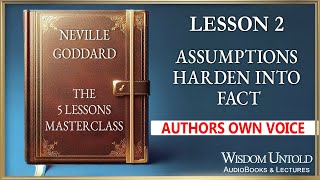 Neville Goddard - Lession 2 - Assumptions Harden into Fact - Full Audio Lecture