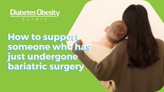 How to support someone who has just undergone bariatric surgery - Diabetes Obesity Clinic