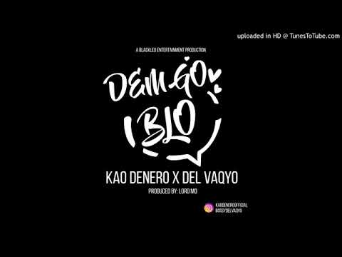 DEM GO BLO BY KAO DENERO X DEL VAQYO: