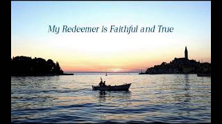 737 My Redeemer is Faithful and True {Steven Curtis Chapman}