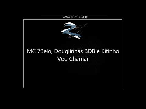 MC 7Belo, MC Douglinhas BDB e MC Kitinho - Vou Chamar (DJ DG)