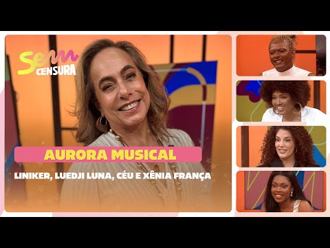 SEM CENSURA | AURORA MUSICAL | Liniker, Luedji Luna, Céu e Xênia França