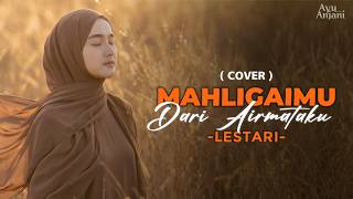 Download lagu (Versi akustik paling menyentuh)  MAHLIGAIMU DARI ARIMATAKU - LESTARI | COVER BY AYU ANJANI mp3