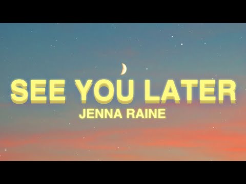 Jenna Raine - see you later (Lyrics) | see you later ten years