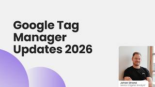 Google Tag Manager Updates 2026