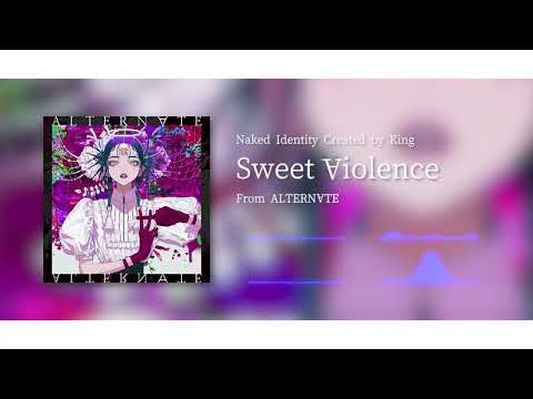 Naked Identity Created by King - Sweet ∀iolence (Official Audio)