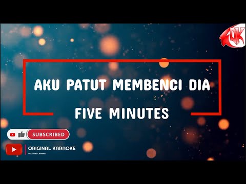 Five Minutes - Aku Patut Membenci Dia (Karaoke Version)