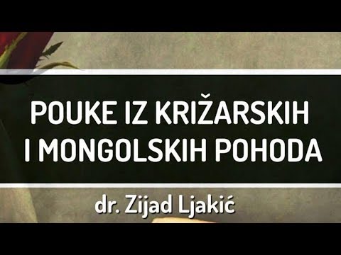 Pouke iz križarskih i mongolskih pohoda - dr. Zijad Ljakić