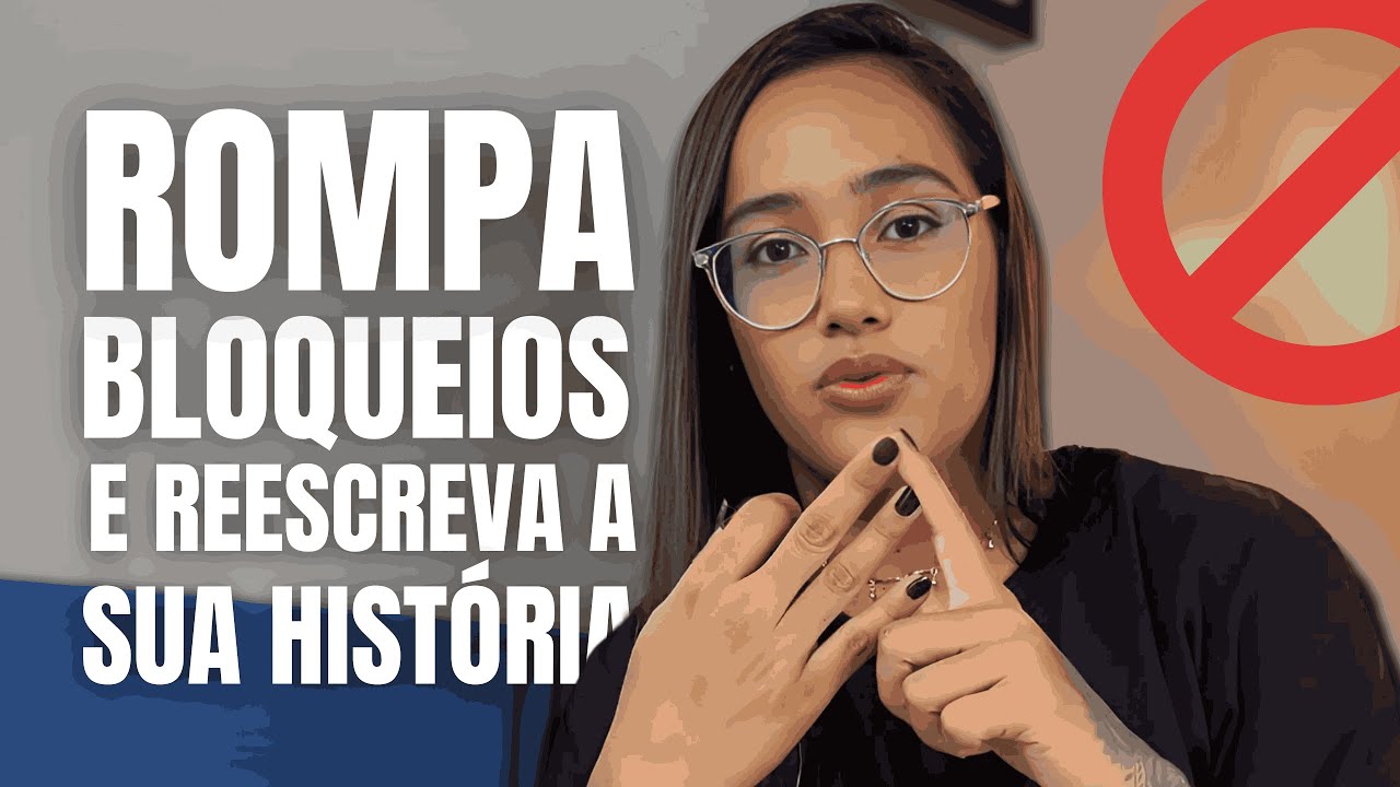 A Fórmula para Romper Bloqueios Mentais e Reescrever Sua História
