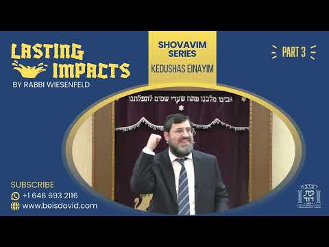 Shovavim Series - Lasting Impacts (Kedushas Einayim) 3