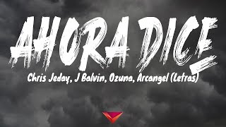 Chris Jeday, J Balvin, Ozuna, Arcangel - Ahora Dice (Letras)